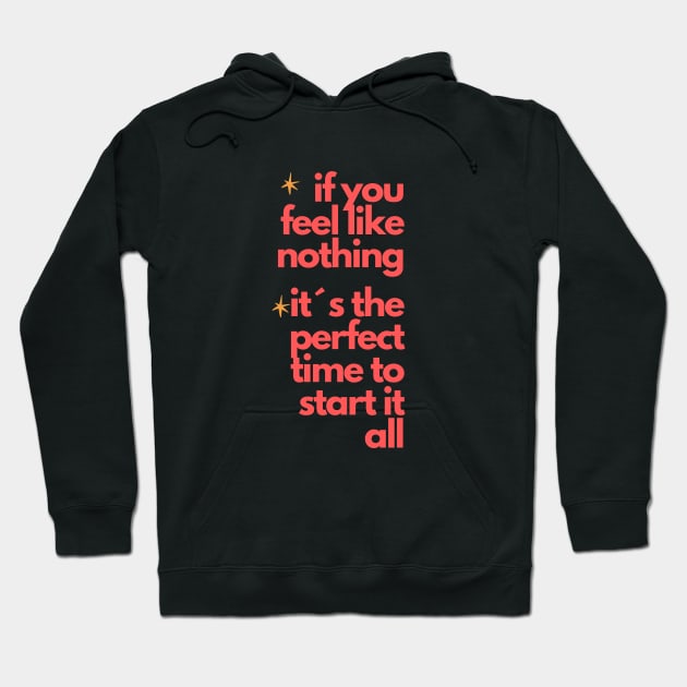 "If You Feel Like Nothing, It's the Perfect Time to Start It All" - Inspire Your Rebirth! Hoodie by TeeandecorAuthentic